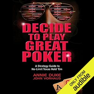 Decide to Play Great Poker: A Strategy Guide to No-limit Texas Hold Em