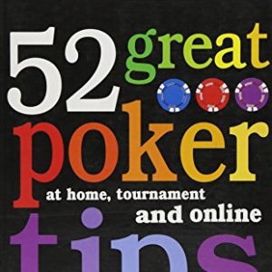 52 Great Poker Tips: At Home, at Tournament and Online: At Home, Tournament and Online