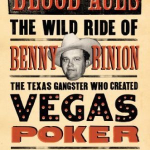 Blood Aces: The Wild Ride of Benny Binion, the Texas Gangster Who Created Vegas Poker 1st edition by Swanson, Doug (2014) Hardcover