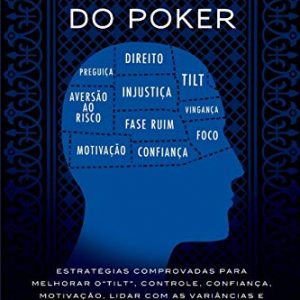 O Jogo Mental Do Poker: Estratégias comprovadas para melhorar o controle de ‘tilt’, confiança, motivação, como lidar com as variâncias e muito mais: ... e como lidar com as variâncias e muito mais