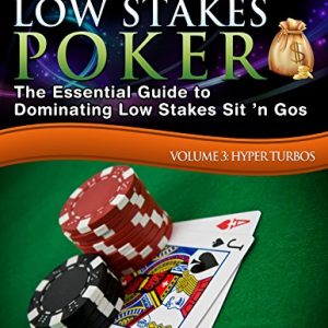 Crushing Low Stakes Poker: The Essential Guide to Dominating Low Stakes Sit ’n Gos, Volume 3: Hyper Turbos